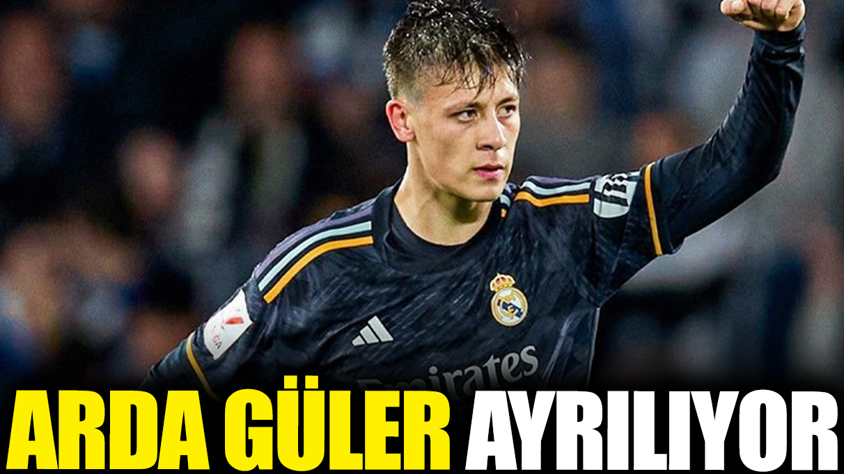 Arda Güler ayrılıyor