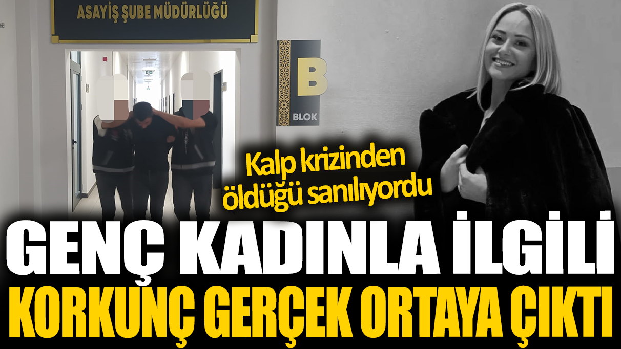 Genç kadınla ilgili korkunç gerçek ortaya çıktı: Kalp krizi geçirdiği sanılıyordu