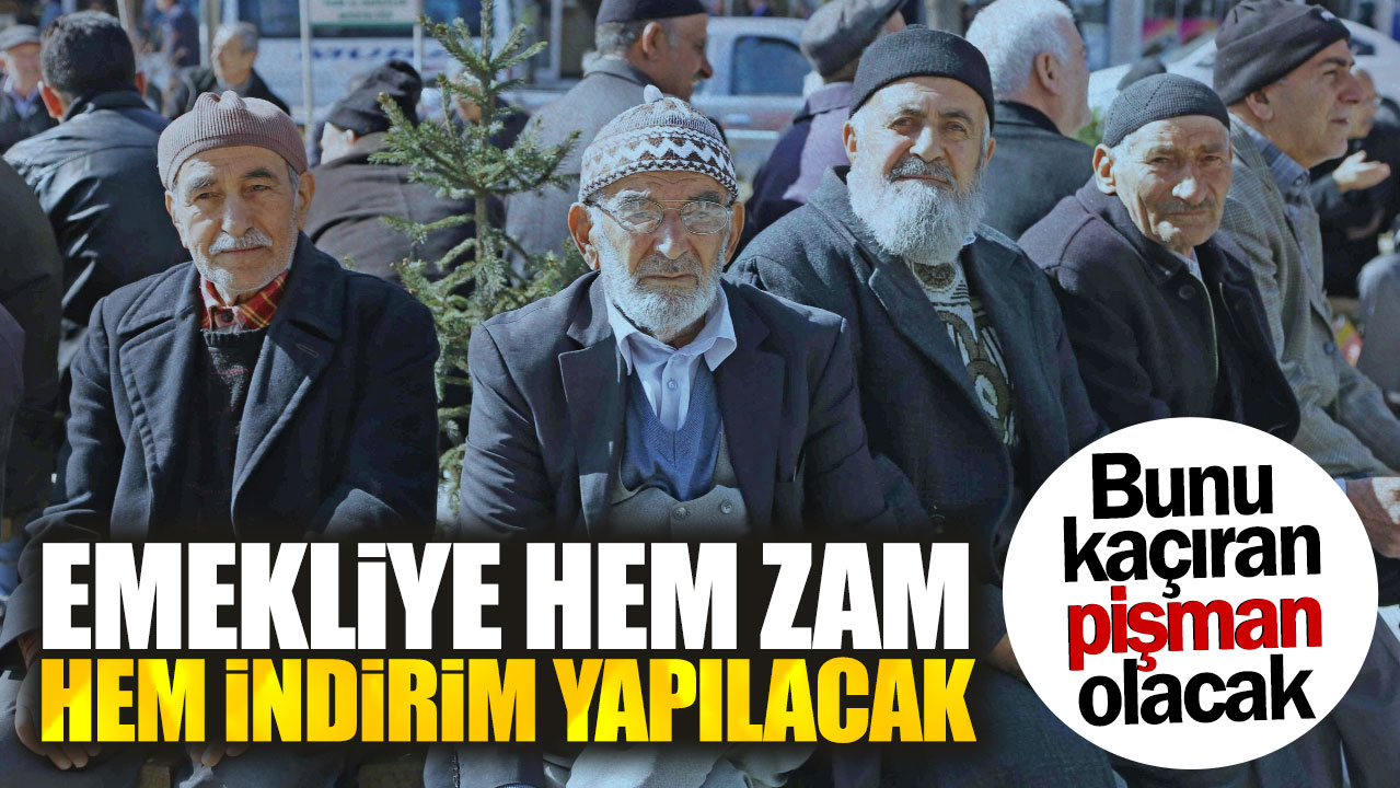 Emekliye hem zam hem de indirim yapılacak. Bunu kaçıran pişman olacak