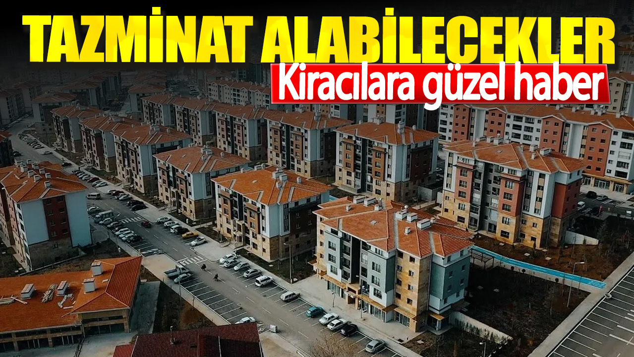 Kiracılara güzel haber. Tazminat alabilecekler