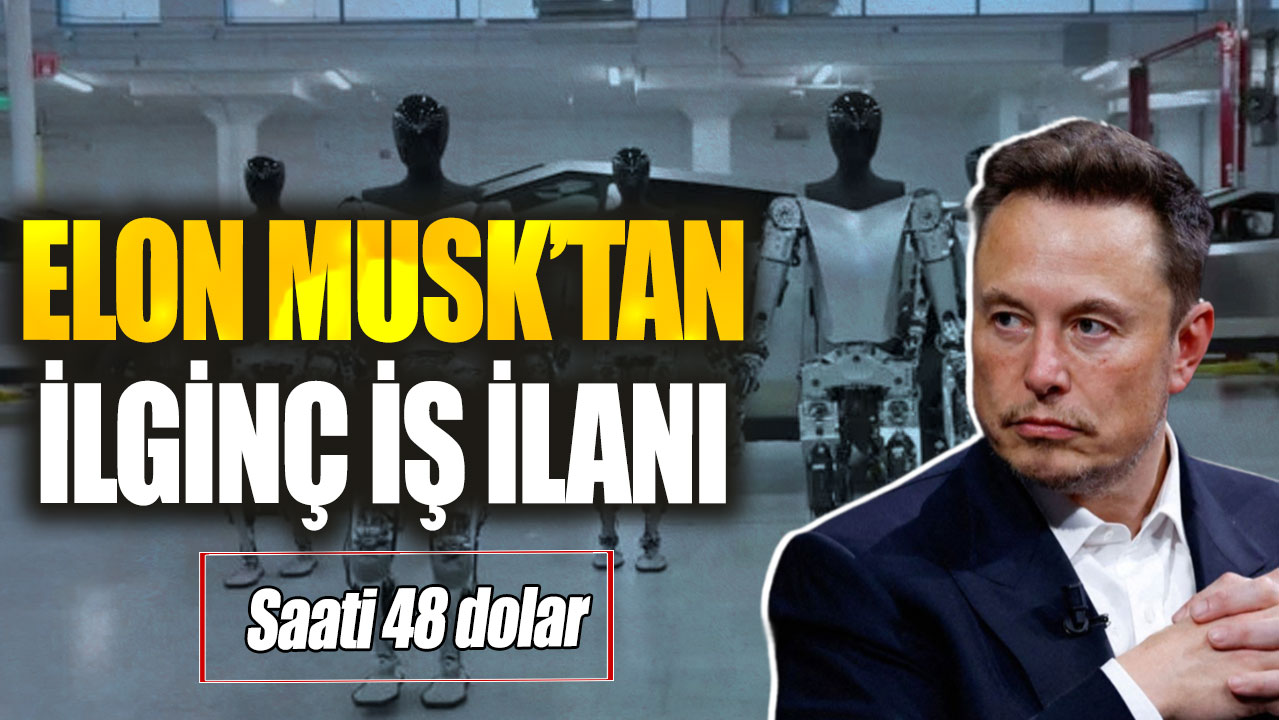 Elon Musk’tan ilginç iş ilanı! Saati 48 dolar