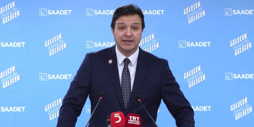 Saadet Partisi'nden Kanal İstanbul tepkisi: "Hesapsızca bir çılgınlık"