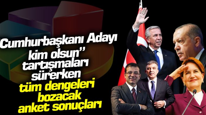 "Cumhurbaşkanı adayı kim olsun" diye tartışmalar sürerken tüm dengeleri bozacak anket sonuçları