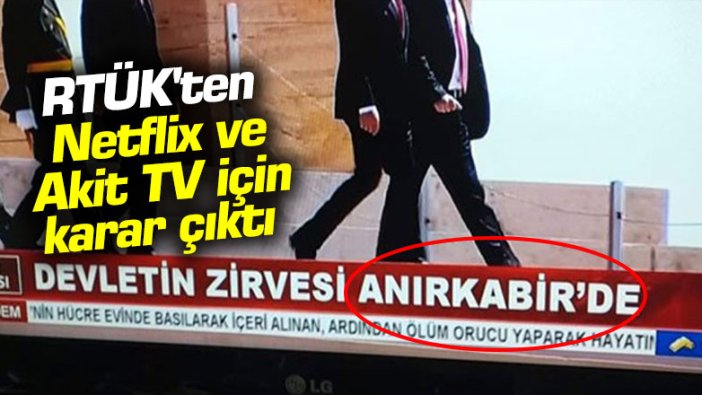 RTÜK'ten Netflix ve Akit TV için karar çıktı