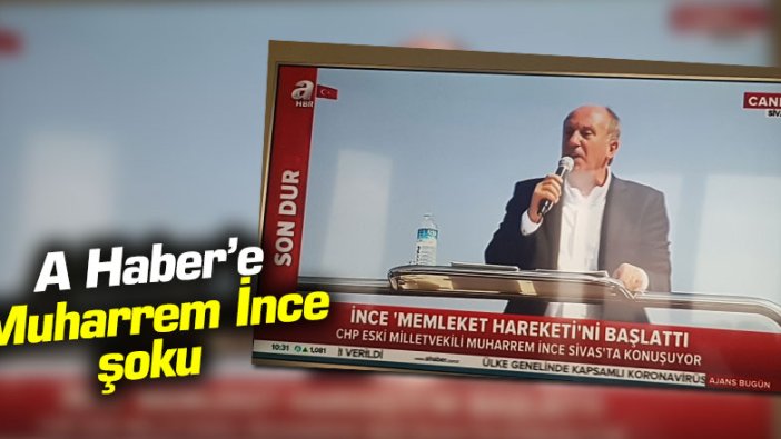 A Haber'e Muharrem İnce şoku