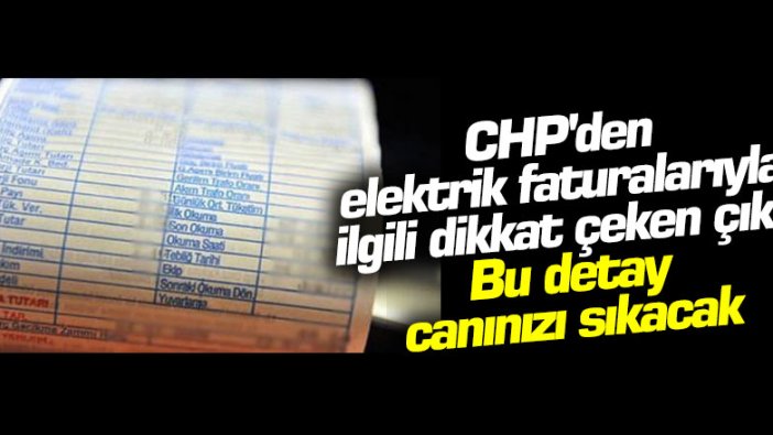 CHP'den elektrik faturalarıyla ilgili dikkat çeken çıkış... Bu detay canınızı sıkacak