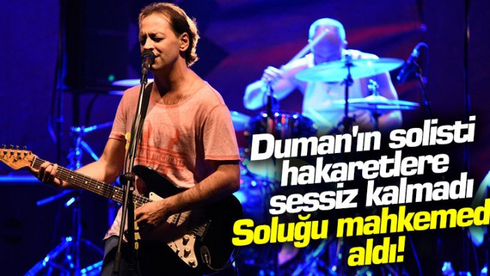 Duman'ın solisti Kaan Tangöze hakaretlere sessiz kalmadı Solu mahkemede aldı!