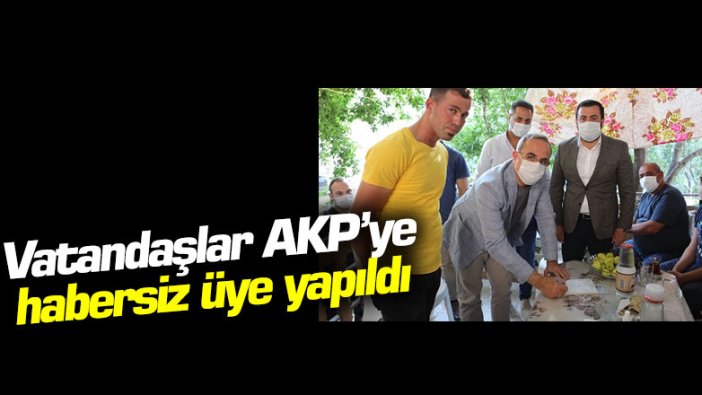 Vatandaşlar AKP’ye habersiz üye yapıldı