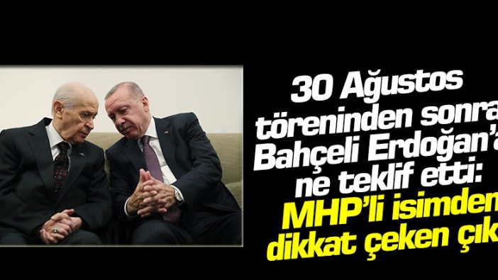 30 Ağustos töreninden sonra Bahçeli Erdoğan’a ne teklif etti: MHP'li isimden dikkat çeken çıkış