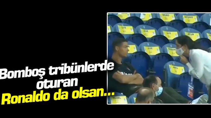 Bomboş tribünlerde oturan Ronaldo da olsan...