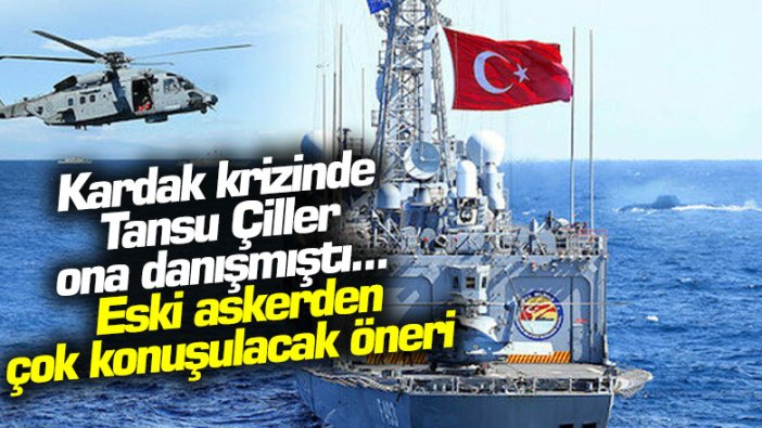 Kardak krizinde Tansu Çiller ona danışmıştı... Eski askerden çok konuşulacak öneri!