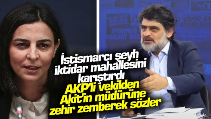 İstismarcı şeyh iktidar mahallesini karıştırdı! AKP'li vekilden Akit'in müdürüne zehir zemberek sözler