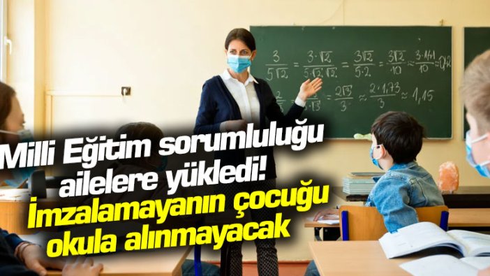 Milli Eğitim sorumluluğu ailelere yükledi! İmzalamayanın çocuğu okula alınmayacak