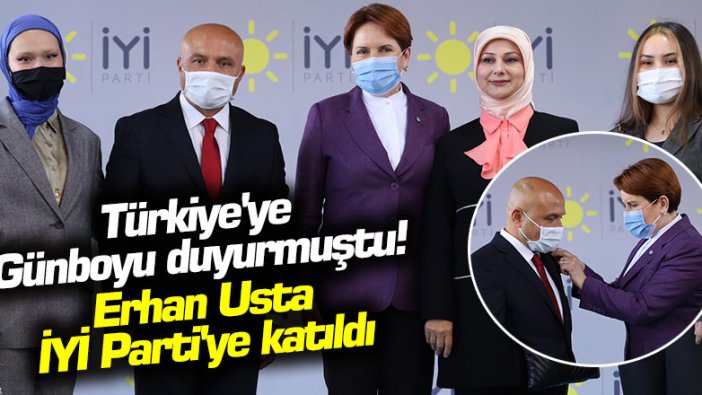 Türkiye'ye Günboyu duyurmuştu! Erhan Usta İYİ Parti'ye katıldı