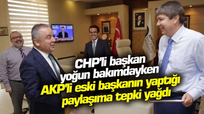 CHP'li başkan yoğun bakımdayken AKP'li eski başkanın yaptığı paylaşıma tepki yağdı