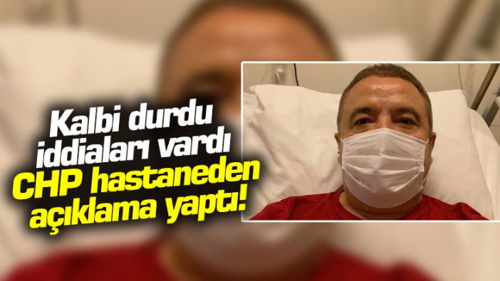 Kalbi durdu iddiaları vardı... CHP hastaneden açıklama yaptı!