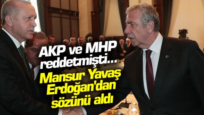 AKP ve MHP reddetmişti...  Mansur Yavaş Erdoğan'dan sözünü aldı