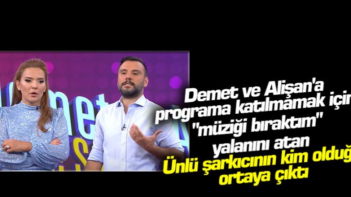 Demet Akalın ve Alişan'a "müziği bıraktım" yalanını ortaya atan ünlü şarkıcı ortaya çıktı