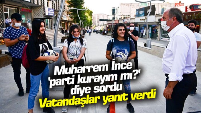 Muharrem İnce 'parti kurayım mı?' diye sordu Vatandaşlar yanıt verdi