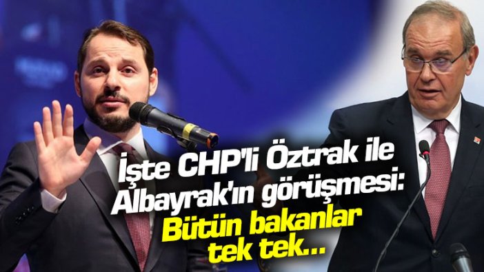 İşte CHP'li Faik Öztrak ile Berat Albayrak'ın telefon görüşmesi: Bütün bakanlar tek tek...