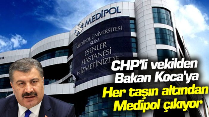 CHP'li vekilden Bakan Koca'ya: Her taşın altından Medipol çıkıyor