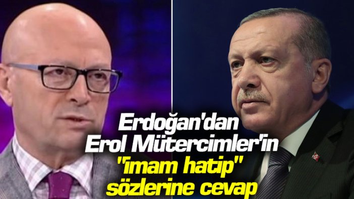 Erdoğan'dan Erol Mütercimler'in "imam hatip" sözlerine cevap