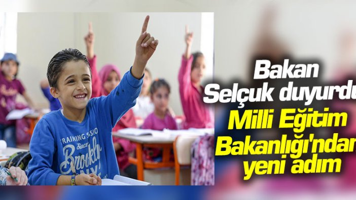 Bakan Selçuk duyurdu: Milli Eğitim Bakanlığı'ndan yeni adım