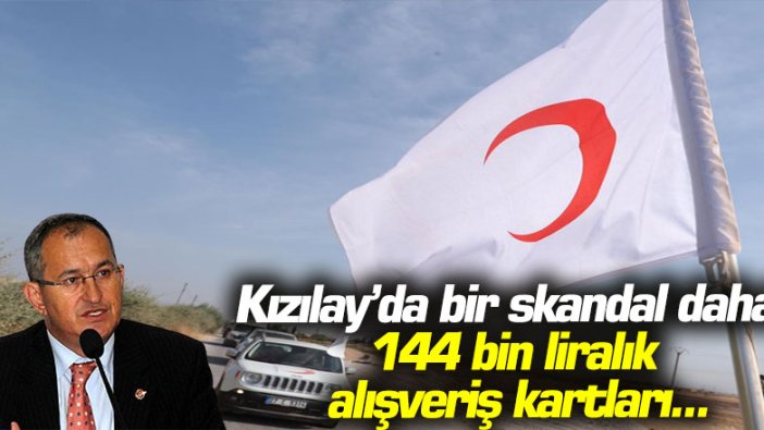 Kızılay’da bir skandal daha! 144 bin liralık alışveriş kartları...