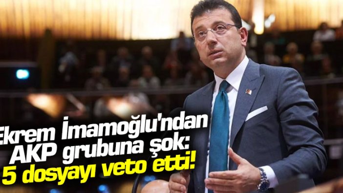 Ekrem İmamoğlu'ndan AKP grubuna şok: 5 dosyayı veto etti!