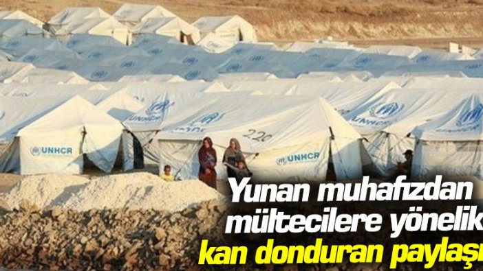 Yunan muhafızdan mültecilere yönelik kan donduran paylaşım