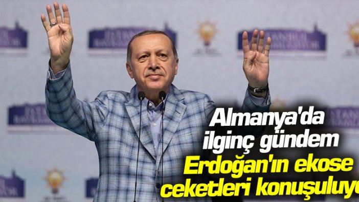 Almanya'da ilginç gündem... Erdoğan'ın ekose ceketleri konuşuluyor