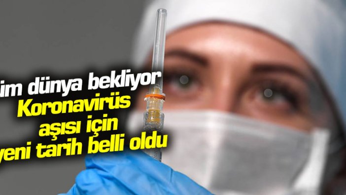 Koronavirüs aşısı için yeni tarih verildi