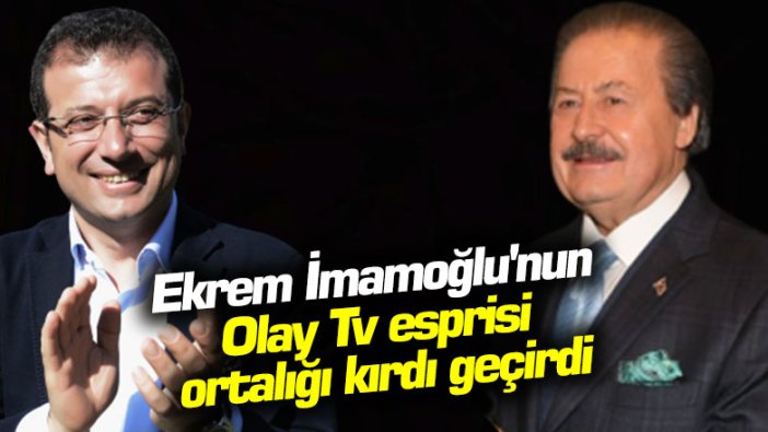 Ekrem İmamoğlu'nun Olay Tv esprisi ortalığı kırdı geçirdi