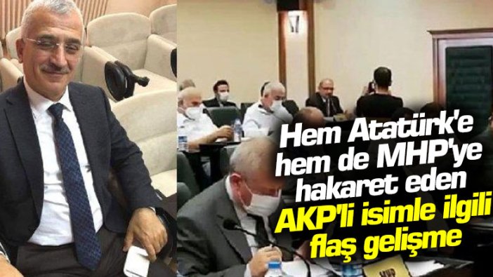 Hem Atatürk'e hem de MHP'ye hakaret eden AKP'li isimle ilgili flaş gelişme