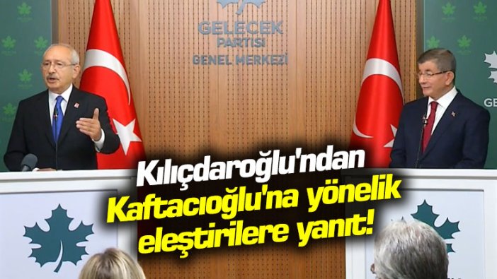 Kılıçdaroğlu'ndan Kaftacıoğlu'na yönelik eleştirilere yanıt!