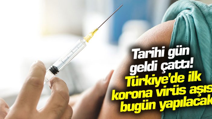 Tarihi gün geldi çattı!  Türkiye'de ilk korona virüs aşısı bugün yapılacak