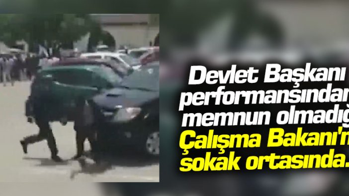 Devlet Başkanı performansından memnun olmadığı Çalışma Bakanı'nı sokak ortasında...