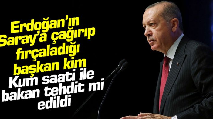 Erdoğan’ın Saray’a çağırıp fırçaladığı başkan kim