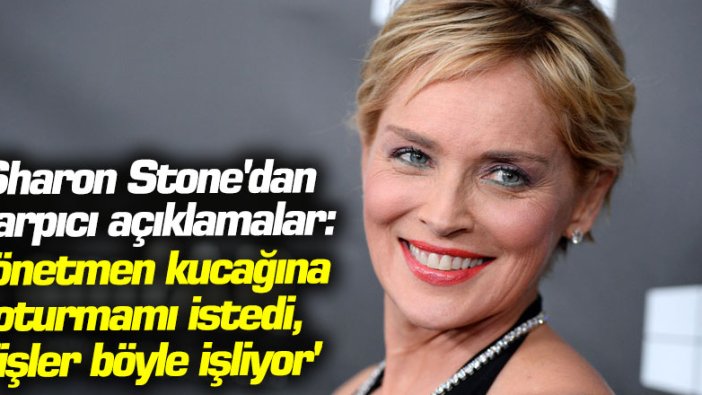 Sharon Stone'dan çarpıcı açıklamalar: Yönetmen kucağına oturmamı istedi, 'işler böyle işliyor'