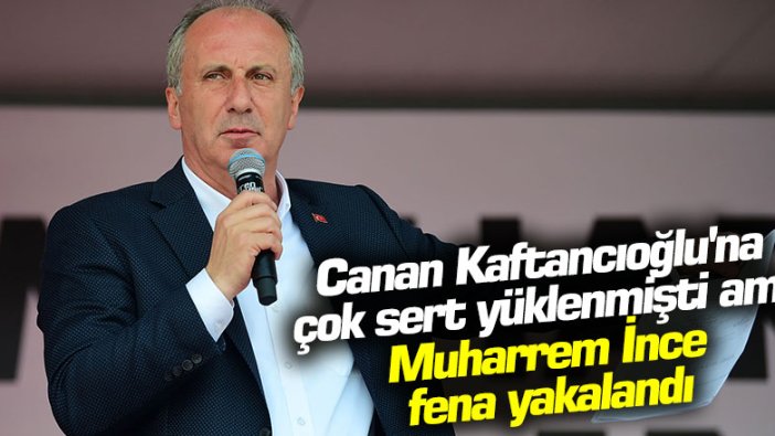 Canan Kaftancıoğlu'na çok sert yüklenmişti ama Muharrem İnce fena yakalandı