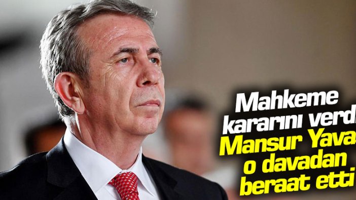 Mansur Yavaş o davadan beraat etti