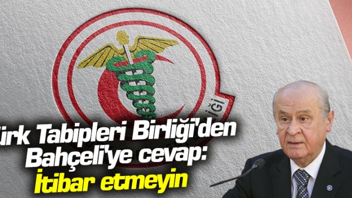 Türk Tabipleri Birliği'den Bahçeli'ye cevap: İtibar etmeyin