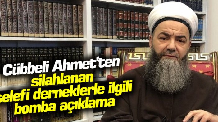 Cübbeli Ahmet'ten silahlanan selefi derneklerle ilgili bomba açıklama