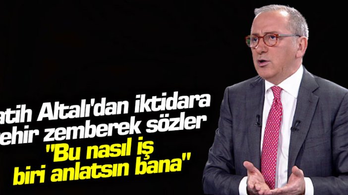 Fatih Altaylı'dan iktidara zehir zemberek sözler: Bu nasıl iş, biri anlatsın bana