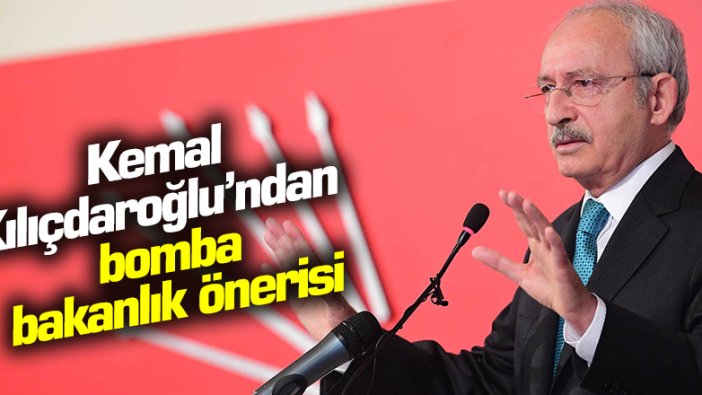 Kemal Kılıçdaroğlu'ndan bomba 'bakanlık' önerisi!