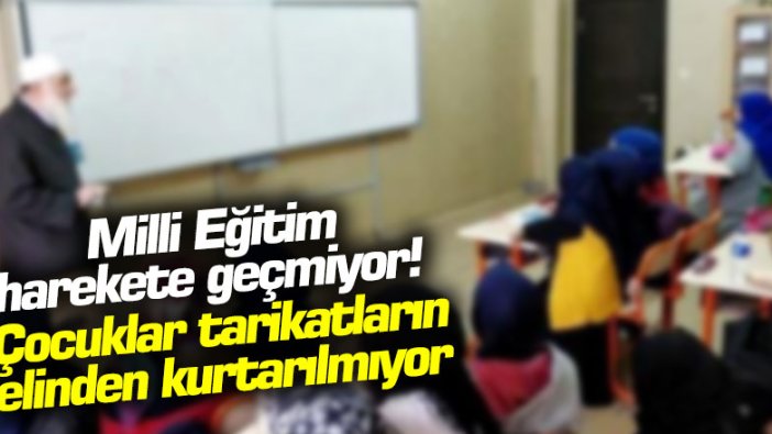 Mahkeme kararına rağmen Milli Eğitim harekete geçmiyor! Çocuklar tarikatların elinden kurtarılmıyor