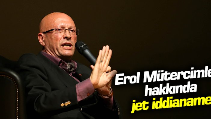 Erol Mütercimler hakkında jet iddianame!