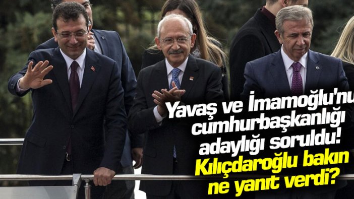 Mansur Yavaş ve Ekrem İmamoğlu'nun cumhurbaşkanlığı adaylığı soruldu! Kılıçdaroğlu bakın ne yanıt verdi?