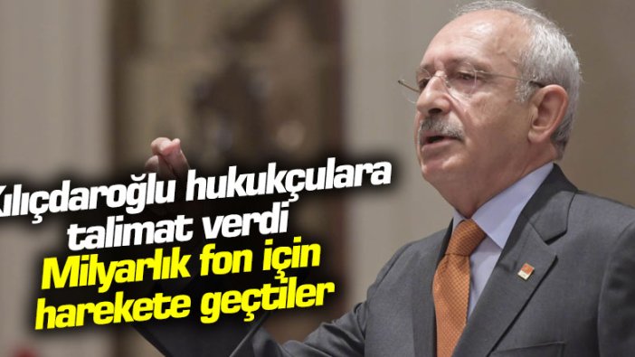 Kılıçdaroğlu CHP'li hukukçulara talimat verdi, milyarlık fon için harekete geçtiler