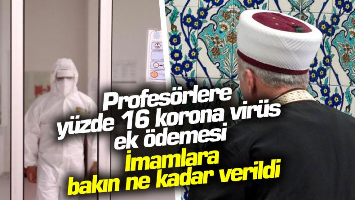 Korona virüs ek ödemeleri belli oldu: Profesör yüzde 16, imam yüzde 100